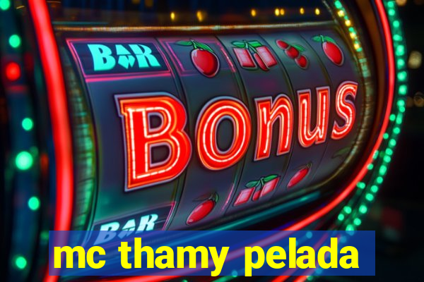 mc thamy pelada